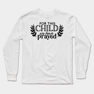 for this child we have prayed Long Sleeve T-Shirt